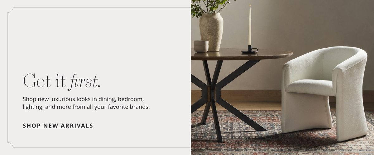 Get it first - Shop new luxurious looks in dining, bedroom, lighting, and more from all your favorite brands | Shop New Arrivals | Scout & Nimble
