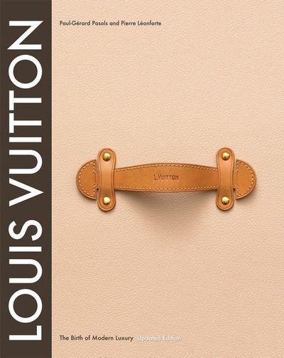 Louis Vuitton: The Birth Of Modern Luxury Designer Coffee Table Book