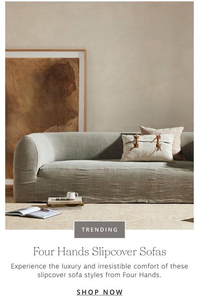 Trending | Four Hands Slipcover Sofas | Experience the luxury and irresistible comfort of these slipcover sofa styles from Four Hands. | Shop Now