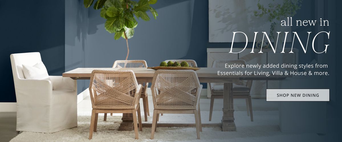 All new in Dining - Explore newly added dining styles from Essentials for Living, Villa & House & more. | Scout & Nimble